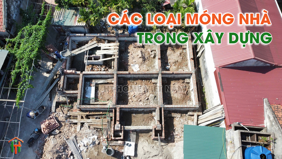 Các Loại Móng Nhà Cần Phải Biết Trước Khi Xây Nhà